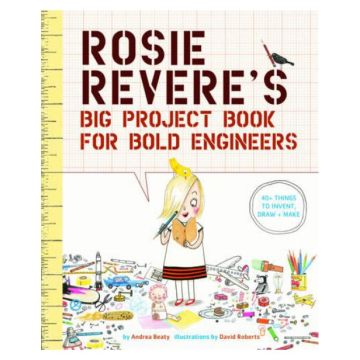 Rosie Revere's Big Project Book for Bold Engineers