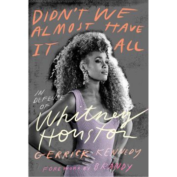 Didn't We Almost Have It All: In Defense of Whitney Houston