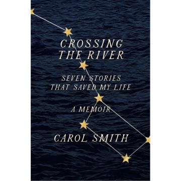 Crossing the River: Seven Stories That Saved My Life, A Memoir