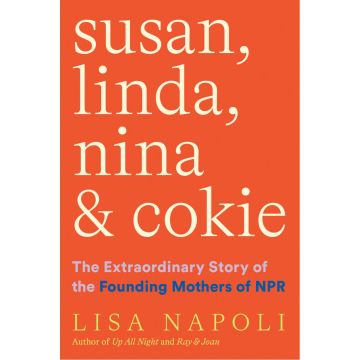 Susan, Linda, Nina & Cokie: The Extraordinary Story of the Founding Mothers of NPR