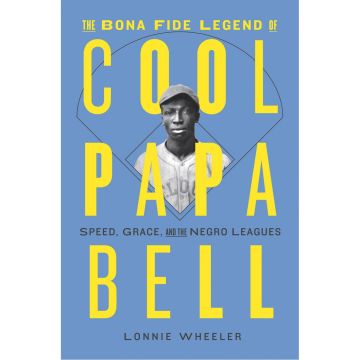 The Bona Fide Legend of Cool Papa Bell: Speed, Grace, and the Negro Leagues