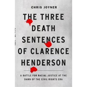 The Three Death Sentences of Clarence Henderson: A Battle for Racial Justice During the Dawn of the Civil Rights Era