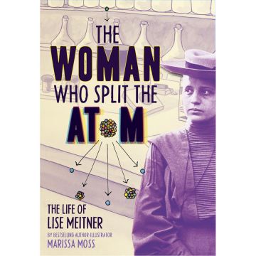 The Woman Who Split the Atom: The Life of Lise Meitner