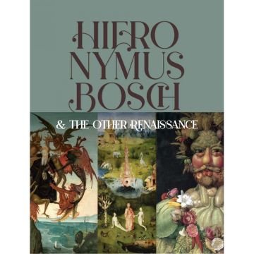 Hieronymus Bosch & the Other Renaissance