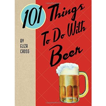 101 Things to Do with Beer