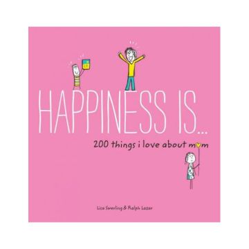 Happiness Is . . . 200 Things I Love about Mom