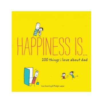 Happiness Is . . . 200 Things I Love about Dad