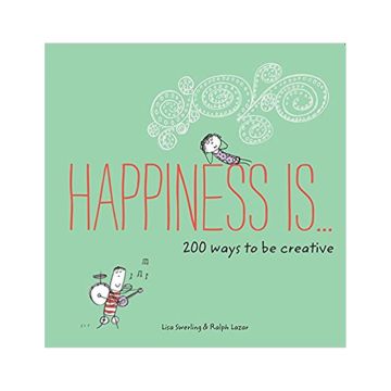 Happiness Is . . . 200 Ways to Be Creative