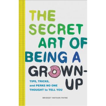 The Secret Art of Being a Grown-Up