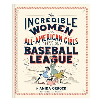 The Incredible Women of the All-American Girls Professional Baseball League