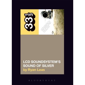 33 1/3 - LCD Soundsystem's Sound of Silver