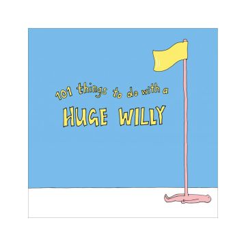 101 Things To Do With a Huge Willy