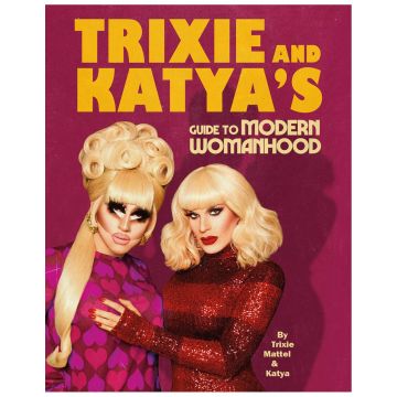 Trixie and Katya's Guide to Modern Womanhood