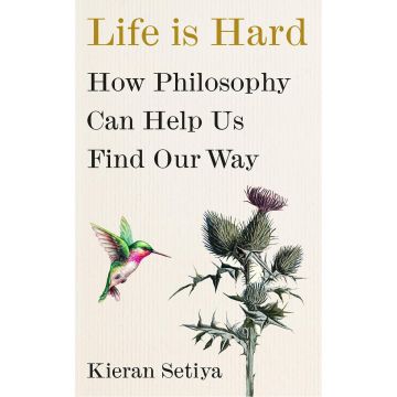 Life Is Hard: How Philosophy Can Help Us Find Our Way