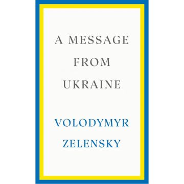 Volodymyr Zelensky. A Message from Ukraine