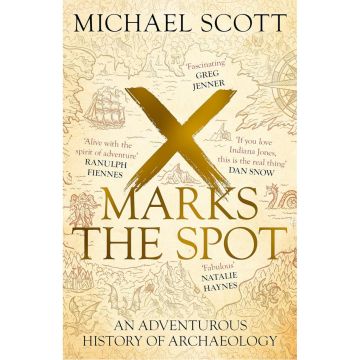 X Marks the Spot: An Adventurous History of Archaeology