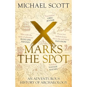 X Marks the Spot: An Adventurous History of Archaeology