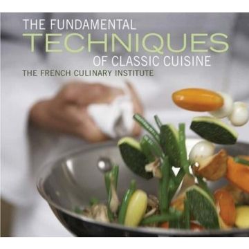 The Fundamental Techniques of Classic Cuisine