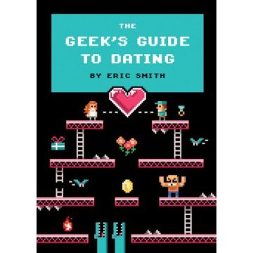 The Geek'S Guide to Dating