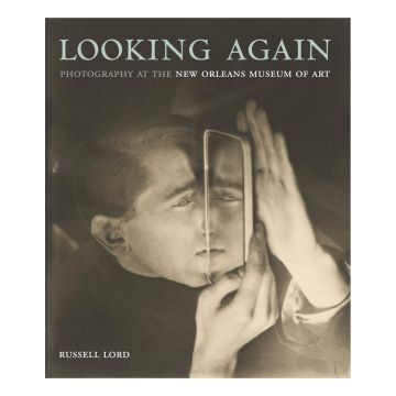 Looking Again: Photography at the New Orleans Museum of Art