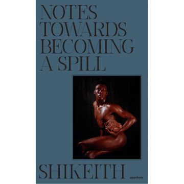 Shikeith: Notes towards Becoming a Spill