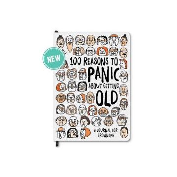 100 Reasons to Panic About Getting Old Journal