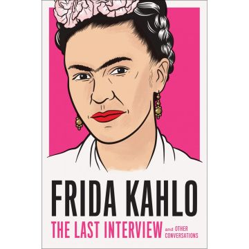 Frida Kahlo: The Last Interview