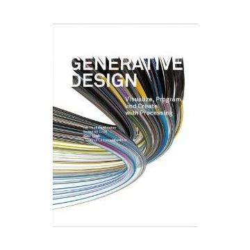 Generative Design: Visualize, Program, and Create with Processing