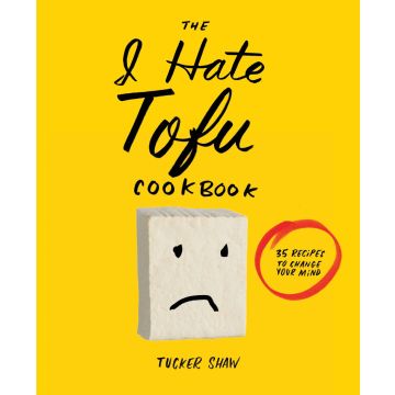 The I Hate Tofu Cookbook