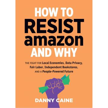 How To Resist Amazon And Why: