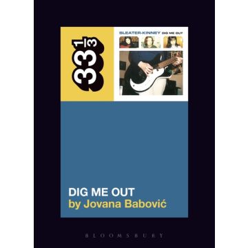 33 1/3 - Sleater-Kinney's Dig Me Out