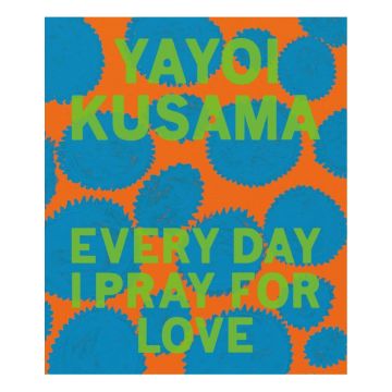 Yayoi Kusama: Every Day I Pray for Love