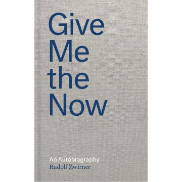 Rudolf Zwirner: Give Me the Now: