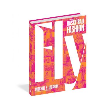 Fly: The Big Book of Basketball Fashion