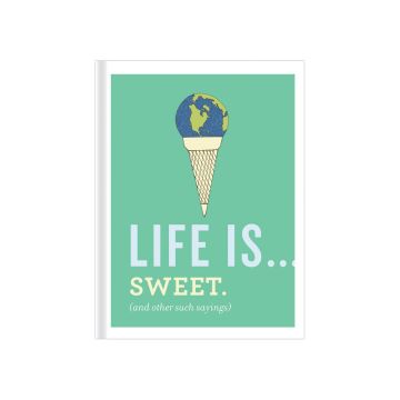 Life Is . . . Sweet (and Other Such Sayings) Book