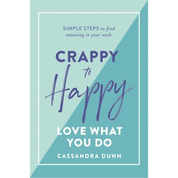 Crappy to Happy: Love What You Do