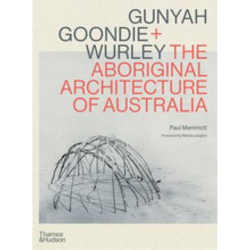 Gunyah, Goondie & Wurley: Aboriginal Architecture