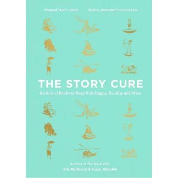 The Story Cure: An A-Z of Books to Keep Kids Happy, Healthy and Wise