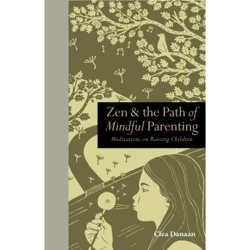 Zen & the Path of Mindful Parenting: Meditations on raising children