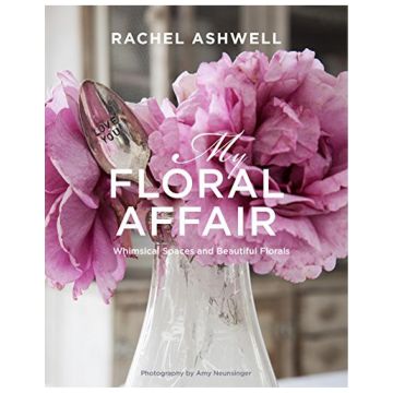 Rachel Ashwell. My Floral Affair