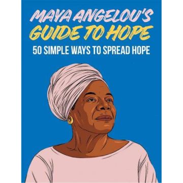 Maya Angelou's Guide to Hope