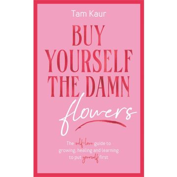 Buy Yourself the Damn Flowers