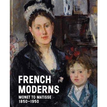 French Moderns Monet to Matisse 1850-1950