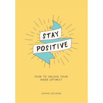 Stay Positive How to Unlock Your Inner Optimist