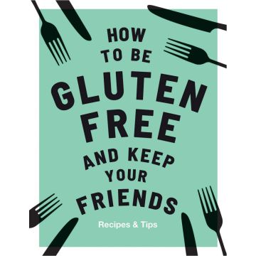 How to Be Gluten-Free and Keep Your Friends