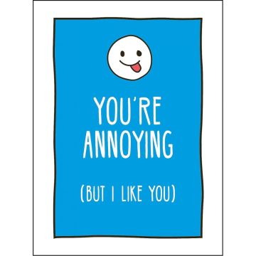 You Are Annoying, But I Like You