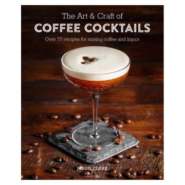 The Art & Craft of Coffee Cocktails