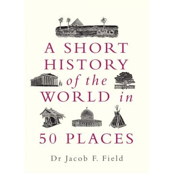 A Short History of the World in 50 Places