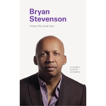 I Know This to be True: Bryan Stevenson