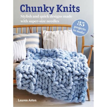 Chunky Knits: 35 projects to make